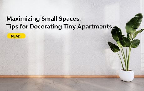 Maximizing Small Spaces: Tips for Decorating Tiny Apartments