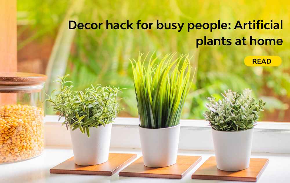 Decor hack for busy people: Artificial plants at home